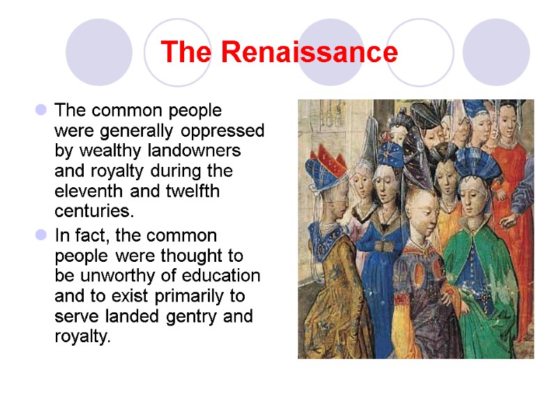 The Renaissance The common people were generally oppressed by wealthy landowners and royalty during